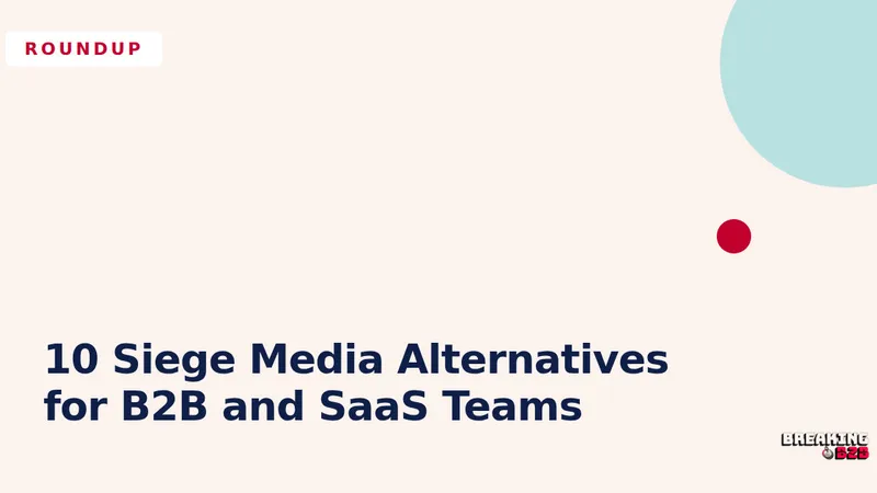 10 Siege Media Alternatives for B2B and SaaS Teams